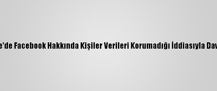 İngiltere'de Facebook Hakkında Kişiler Verileri Korumadığı İddiasıyla Dava Açıldı