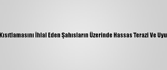 Bursa'da Sokağa Çıkma Kısıtlamasını İhlal Eden Şahısların Üzerinde Hassas Terazi Ve Uyuşturucu Madde Bulundu