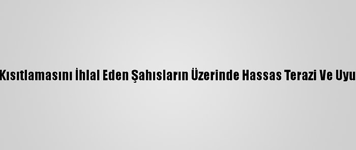 Bursa'da Sokağa Çıkma Kısıtlamasını İhlal Eden Şahısların Üzerinde Hassas Terazi Ve Uyuşturucu Madde Bulundu