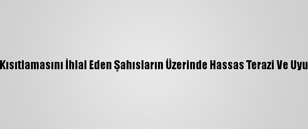 Bursa'da Sokağa Çıkma Kısıtlamasını İhlal Eden Şahısların Üzerinde Hassas Terazi Ve Uyuşturucu Madde Bulundu