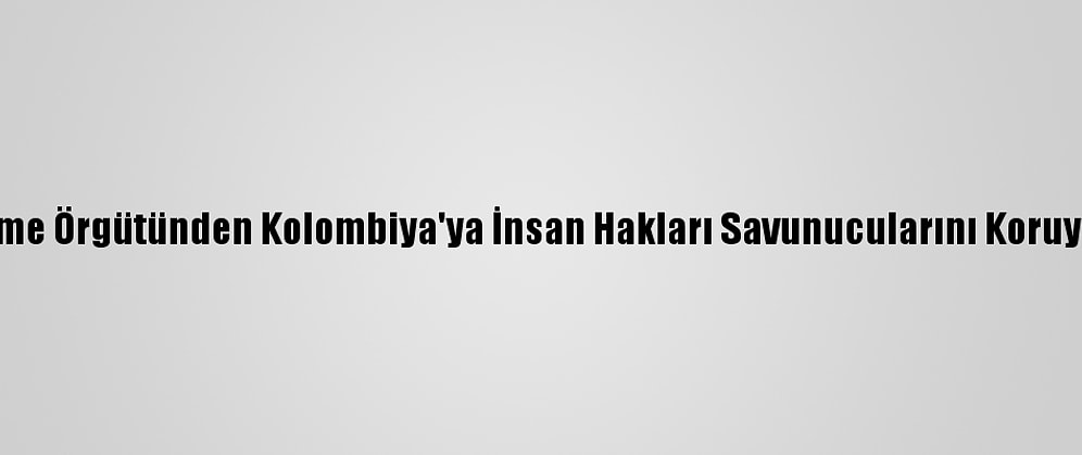 İnsan Hakları İzleme Örgütünden Kolombiya'ya İnsan Hakları Savunucularını Koruyamadığı Eleştirisi