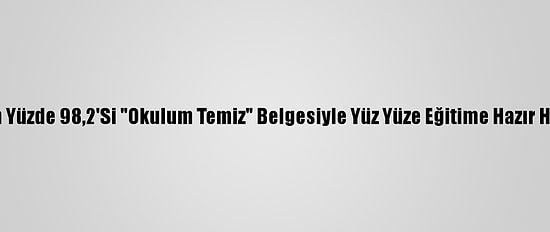 Okulların Yüzde 98,2'Si "Okulum Temiz" Belgesiyle Yüz Yüze Eğitime Hazır Hale Geldi