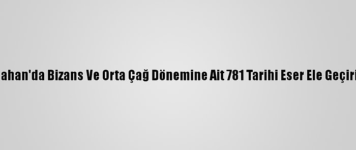 Ardahan'da Bizans Ve Orta Çağ Dönemine Ait 781 Tarihi Eser Ele Geçirildi