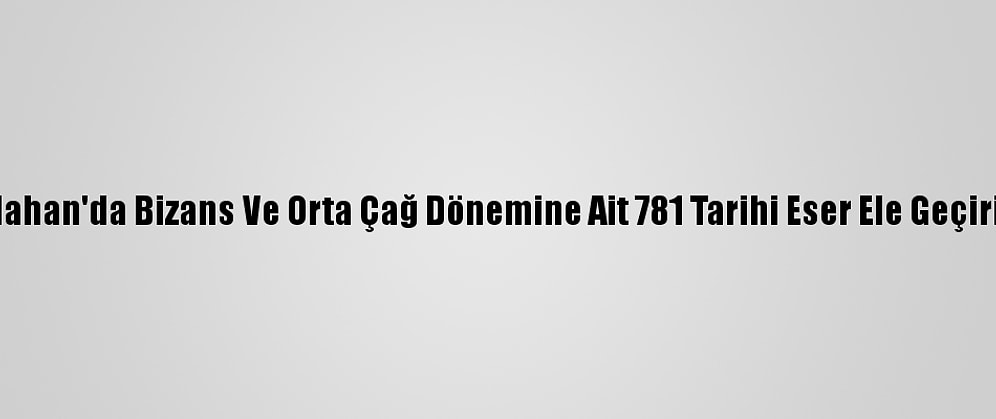 Ardahan'da Bizans Ve Orta Çağ Dönemine Ait 781 Tarihi Eser Ele Geçirildi