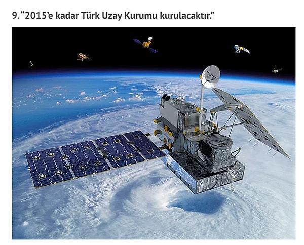 8. BONUS: AK Parti 2011 beyannamesinde geçen Türk Uzay Kurumu’nun daha sonraları 2015 yılında kurulacağı söylense de kurum 2018 yılında "Türkiye Uzay Ajansı"  olarak kuruldu.
