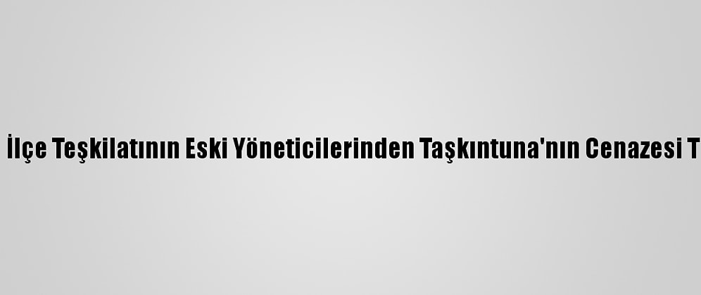 CHP Menemen İlçe Teşkilatının Eski Yöneticilerinden Taşkıntuna'nın Cenazesi Toprağa Verildi
