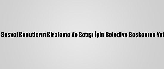 İbb Meclisi Sosyal Konutların Kiralama Ve Satışı İçin Belediye Başkanına Yetki Vermedi