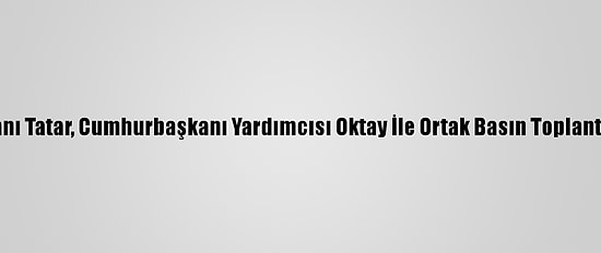Kktc Cumhurbaşkanı Tatar, Cumhurbaşkanı Yardımcısı Oktay İle Ortak Basın Toplantısında Konuştu: (1)