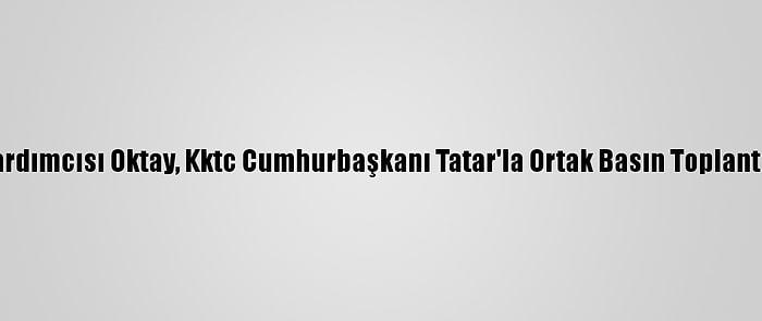 Cumhurbaşkanı Yardımcısı Oktay, Kktc Cumhurbaşkanı Tatar'la Ortak Basın Toplantısında Konuştu: (1)