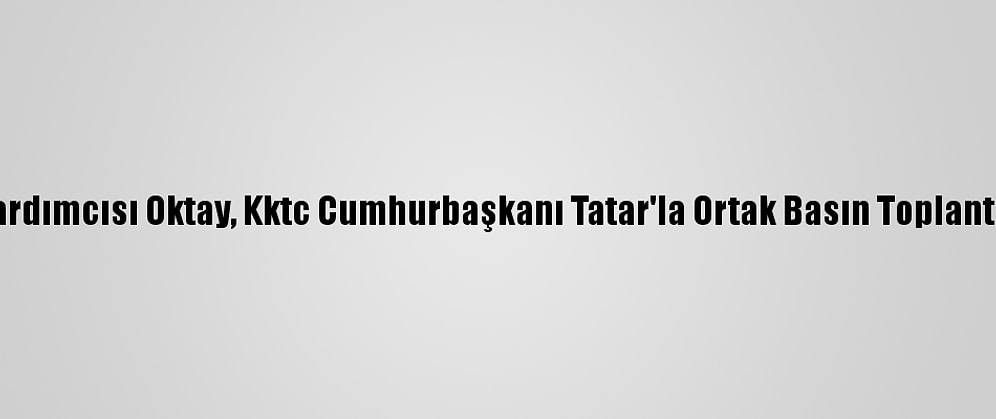 Cumhurbaşkanı Yardımcısı Oktay, Kktc Cumhurbaşkanı Tatar'la Ortak Basın Toplantısında Konuştu: (1)