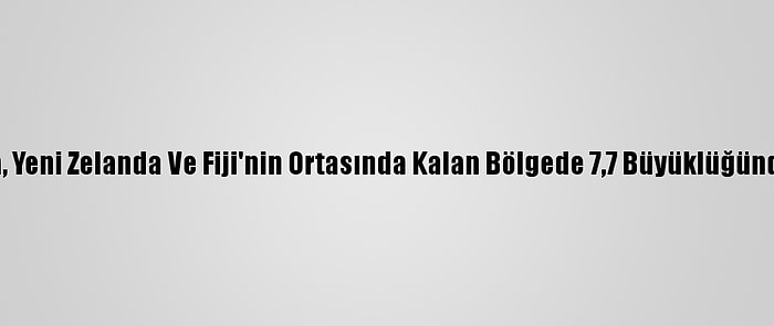 Avustralya, Yeni Zelanda Ve Fiji'nin Ortasında Kalan Bölgede 7,7 Büyüklüğünde Deprem