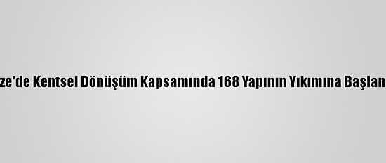 Rize'de Kentsel Dönüşüm Kapsamında 168 Yapının Yıkımına Başlandı