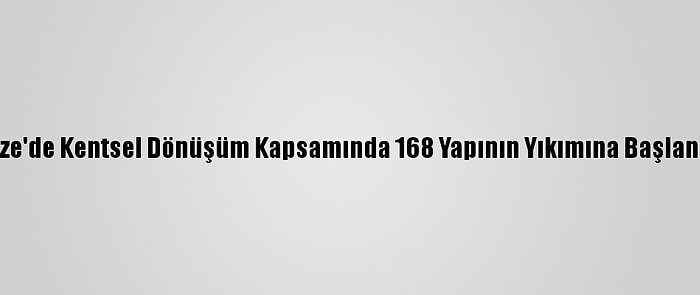 Rize'de Kentsel Dönüşüm Kapsamında 168 Yapının Yıkımına Başlandı