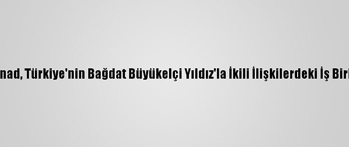 Irak Savunma Bakanı İnad, Türkiye'nin Bağdat Büyükelçi Yıldız'la İkili İlişkilerdeki İş Birliği Konusunu Görüştü