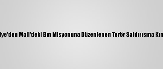 Türkiye'den Mali'deki Bm Misyonuna Düzenlenen Terör Saldırısına Kınama