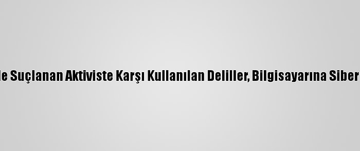 Hindistan'da Darbe İle Suçlanan Aktiviste Karşı Kullanılan Deliller, Bilgisayarına Siber Saldırıyla Konulmuş