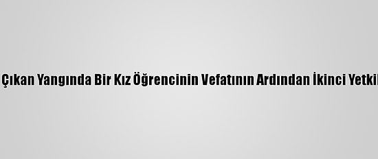 Cezayir'de Bir Yurtta Çıkan Yangında Bir Kız Öğrencinin Vefatının Ardından İkinci Yetkili De Görevden Alındı
