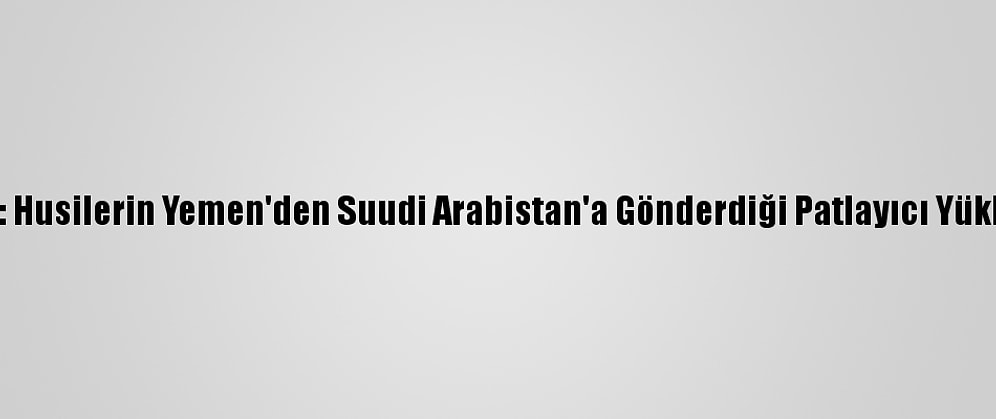 Koalisyon Güçleri: Husilerin Yemen'den Suudi Arabistan'a Gönderdiği Patlayıcı Yüklü İha'yı Düşürdük