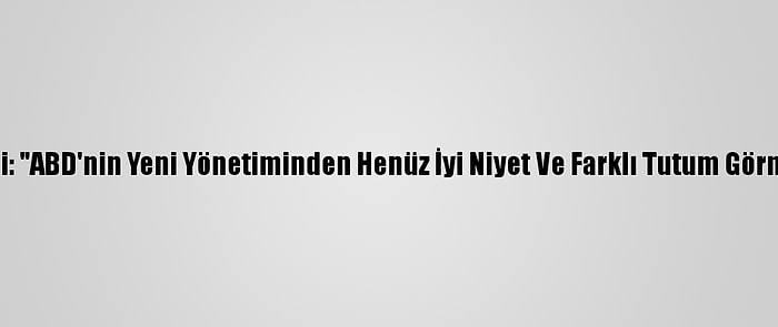 Ruhani: "ABD'nin Yeni Yönetiminden Henüz İyi Niyet Ve Farklı Tutum Görmedik"