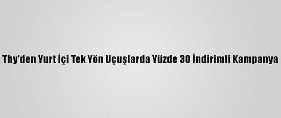 Thy'den Yurt İçi Tek Yön Uçuşlarda Yüzde 30 İndirimli Kampanya