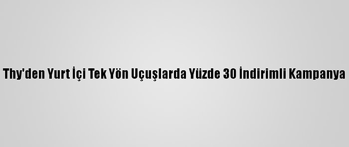 Thy'den Yurt İçi Tek Yön Uçuşlarda Yüzde 30 İndirimli Kampanya