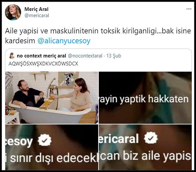 O tiye alma sosyal medyada da gündem olunca Meriç Aral kişisel Twitter hesabından alıntı yaparak ve Alican Yücesoy'u etiketleyerek 'Aile yapisi ve maskulinitenin toksik kirilganligi...bak isine kardesim' dedi.