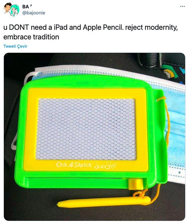 9. "iPad ya da Apple Pencil'e ihtiyacım yok. Moderniteyi reddedip, gelenekselliği kucaklıyorum."
