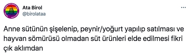Twitter'dan bir kullanıcı, hayvan sömürüsü yerine anne sütünden (kadın sömürüsü yani) yoğurt/peynir gibi süt ürünlerinin yapılıp satılması fikrini ortaya attı.