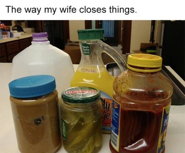 10. "Моя жена, кажется, не умеет закрывать банки и бутылки".