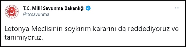 Bakanlığın Twitter hesabından yapılan yazılı açıklamada, "Letonya Meclisinin soykırım kararını da reddediyoruz ve tanımıyoruz" ifadelerine yer verildi.