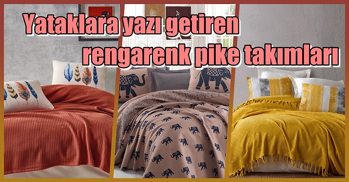 Yazın Güzelliğini Yatağınızda Hissedeceğiniz 12 Pike Takımı