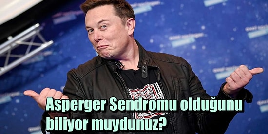 Elon Musk'ın Gündeme Getirdiği Asperger Sendromu Olan Dünyaca Ünlü İsimler