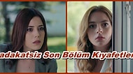 Her Bölüm Hayrete Düştüğümüz Sadakatsiz Dizisinin Son Bölüm Kombinleri