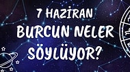 Günlük Burç Yorumuna Göre 7 Haziran Pazartesi Günün Nasıl Geçecek?
