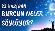 Günlük Burç Yorumuna Göre 23 Haziran Çarşamba Günün Nasıl Geçecek?