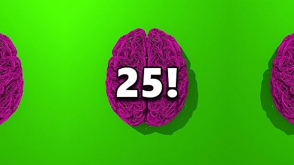 Beynin 25 yaşında!