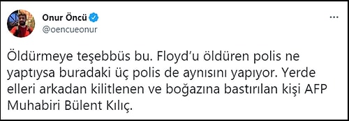 Dünyanın Şapka Çıkardığı AFP Foto Muhabiri Bülent Kılıç'a Polisin 'Floydvari' Müdahalesi Gündemde