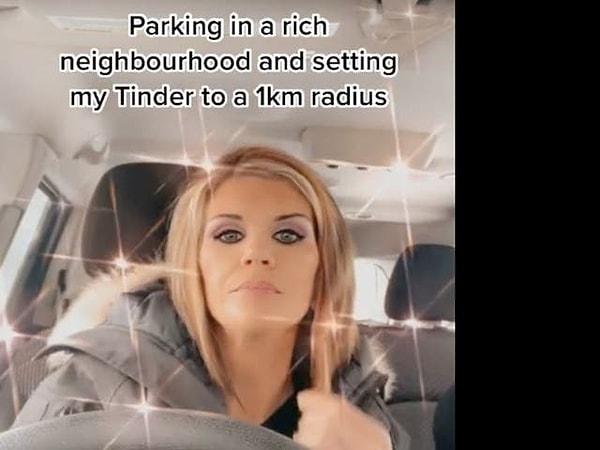 Bir TikTok kullanıcısı "bu sırrı saklamalıyız" açıklamasıyla paylaştığı videosunda aracıyla zengin bölgelere gidip park ederek Tinder'ın 1 kilometrelik alanında zengin erkeklerle eşleşmeye çalıştığını anlattı.