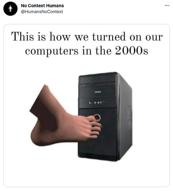 10. "2000'li yıllarda bilgisayarlarımızı bu şekilde açıyorduk."