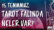 Tarot Falına Göre 15 Temmuz Perşembe Günü Senin İçin Nasıl Geçecek?