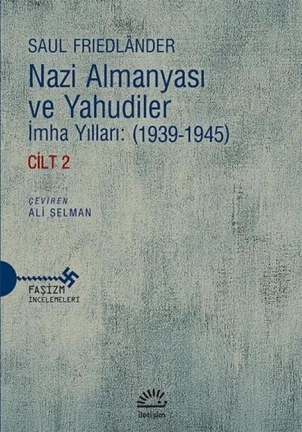 7. Nazi Almayası ve Yahudiler / İmha Yılları (1939-1945) Cilt 2 - Saul Friedlander