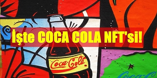 NFT Furyasına Coca Cola da Katıldı: İşte Uluslararası Dostluk Günü İçin Tasarlanan O NFT'ler!