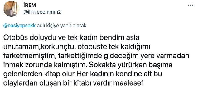 Ardından da birçok kadın toplu taşımalarda yaşadıkları tedirgin oldukları durumları, hislerini paylaştı.