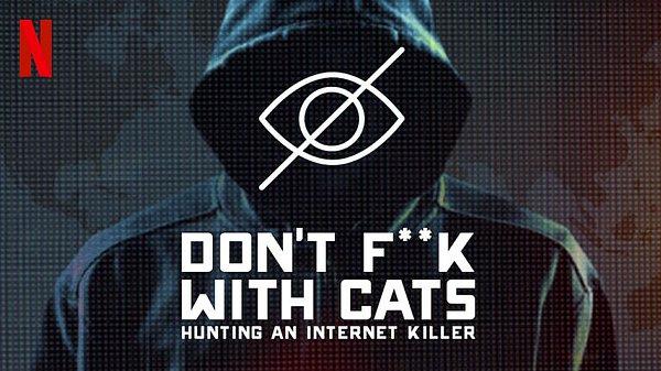 3. Don't F**k with Cats: Hunting an Internet Killer / Kedilere Bulaşmayın: İnternette Katil Avı (2019)