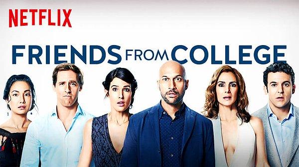 8. Friends From College (2017 - 2019) - IMDb : 6.9