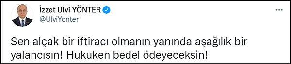 Özkiraz'ın iddialarına Twitter'dan yanıt veren İzzet Ulvi Yönter ise “Sen alçak bir iftiracı olmanın yanında aşağılık bir yalancısın! Hukuken bedel ödeyeceksin!” dedi. 👇