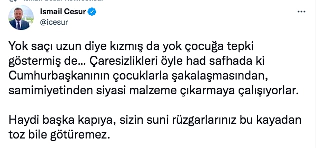 Yetişkinlerle siyasi kavgalara polemiklere girilmesi son derece doğal. Ama bir cumhurbaşkanı neden milyonların gözü önünde çocuklarla atışır? Neden 8 yaşındaki çocuğun saç modeline ayar olur? Neden 5 yaşındaki bir çocuğun kafasına vurarak ‘’şakalaşır’’? Şakalaşır dedim çünkü danışmanı bunu şakalaşmak olarak yorumladı.
