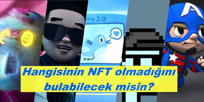 Ben İddialıyım Diyen NFT Takipçileri Buraya! Hangisinin Bir NFT Olmadığını Bulabilecek misin?