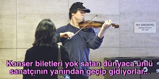 Konseri İçin Sıraya Girilen Dünyaca Ünlü Kemancı Metroda Çalarken Fark Etmeyip Gidecek Kadar Yozlaştık mı?