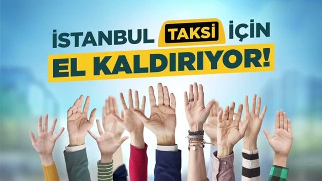 ‘İstanbul taksi için el kaldırıyor’ diyor.